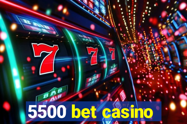 5500 bet casino